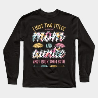 I have Two Titles Mom and Auntie Long Sleeve T-Shirt